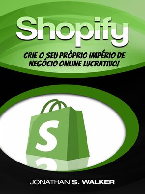 cover image of Shopify--Crie o Seu Próprio Império de Negócio Online Lucrativo!